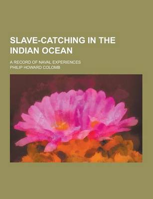 Book cover for Slave-Catching in the Indian Ocean; A Record of Naval Experiences