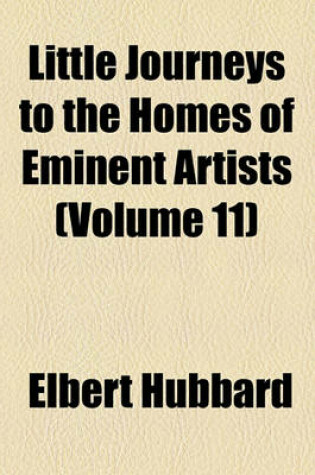 Cover of Little Journeys to the Homes of Eminent Artists (Volume 11)