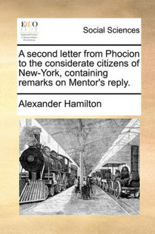 Cover of A Second Letter from Phocion to the Considerate Citizens of New-York, Containing Remarks on Mentor's Reply.