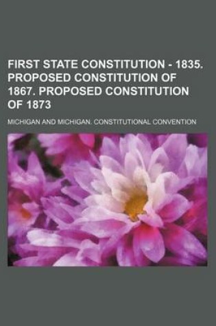 Cover of First State Constitution - 1835. Proposed Constitution of 1867. Proposed Constitution of 1873