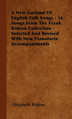 Book cover for A New Garland Of English Folk Songs - 16 Songs From The Frank Kidson Collection - Selected And Revised With New Pianoforte Accompaniments