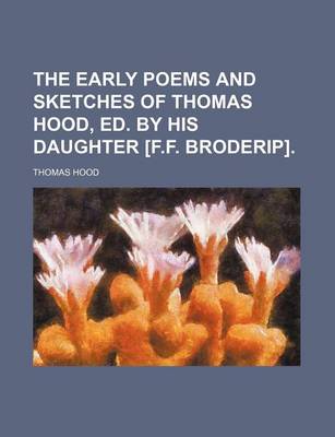 Book cover for The Early Poems and Sketches of Thomas Hood, Ed. by His Daughter [F.F. Broderip].