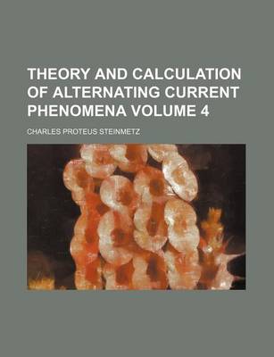 Book cover for Theory and Calculation of Alternating Current Phenomena Volume 4
