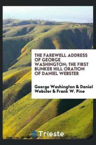 Cover of The Farewell Address of George Washington; The First Bunker Hill Oration of Daniel Webster