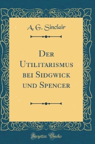 Cover of Der Utilitarismus Bei Sidgwick Und Spencer (Classic Reprint)