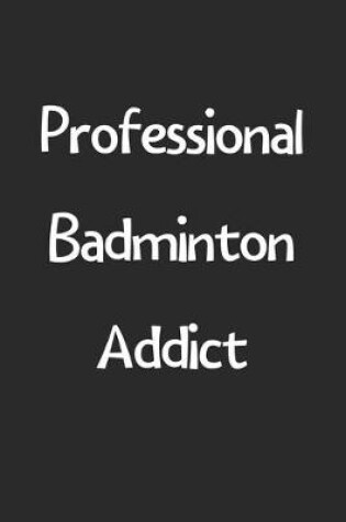 Cover of Professional Badminton Addict