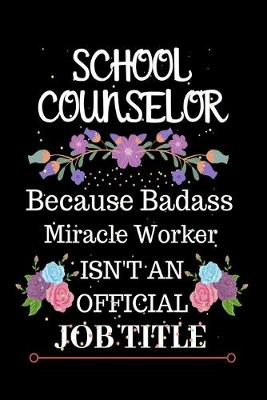 Book cover for School Counselor Because Badass Miracle Worker Isn't an Official Job Title