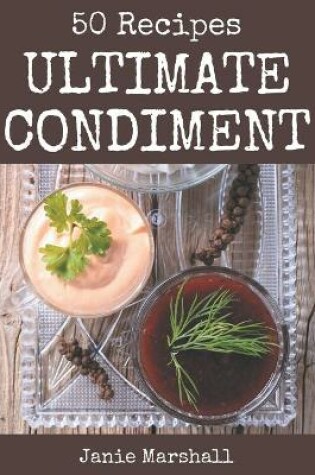 Cover of 50 Ultimate Condiment Recipes