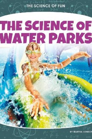 Cover of Science of Fun: The Science of Water Parks