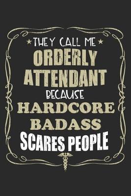 Book cover for They Call Me Orderly Attendant Because Hardcore Badass Scares People