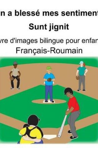 Cover of Français-Roumain On a blessé mes sentiments/Sunt jignit Livre d'images bilingue pour enfants