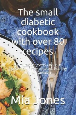 Cover of The small diabetic cookbook with over 80 recipes