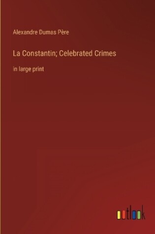 Cover of La Constantin; Celebrated Crimes
