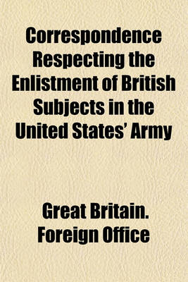 Book cover for Correspondence Respecting the Enlistment of British Subjects in the United States' Army