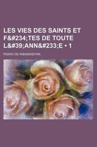 Cover of Les Vies Des Saints Et F&#234 (1); Tes de Toute L&#39ann&#233e