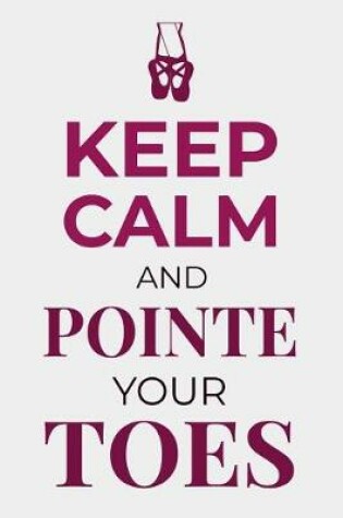 Cover of Keep Calm and Pointe Your Toes