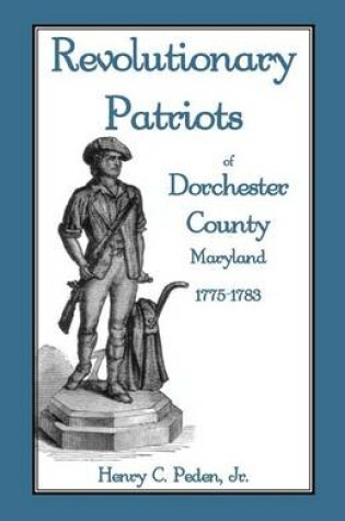 Cover of Revolutionary Patriots of Dorchester County, Maryland, 1775-1783