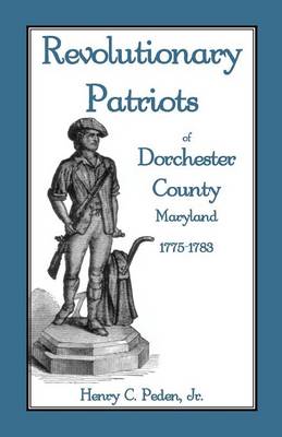 Book cover for Revolutionary Patriots of Dorchester County, Maryland, 1775-1783