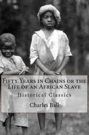 Cover of Fifty Years in Chains or the Life of an African Slave