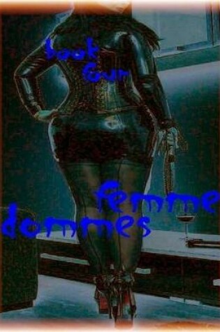 Cover of Femme Dommes - Book Four