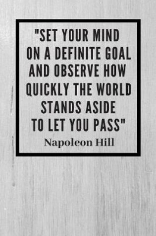 Cover of "Set your mind on a definite goal and observe how the world stands aside to let you pass"