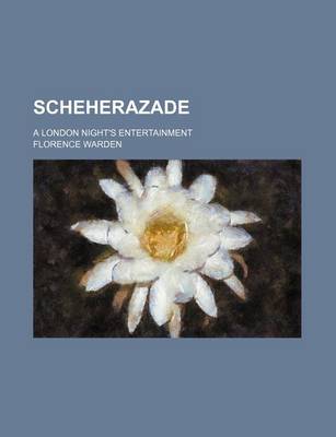 Book cover for Scheherazade; A London Night's Entertainment