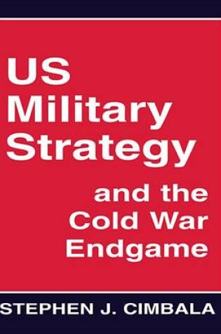 Cover of US Military Strategy and the Cold War Endgame