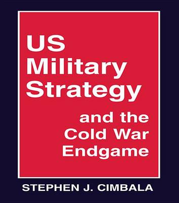Book cover for US Military Strategy and the Cold War Endgame