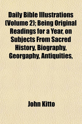 Book cover for Daily Bible Illustrations (Volume 2); Being Original Readings for a Year, on Subjects from Sacred History, Biography, Georgaphy, Antiquities,