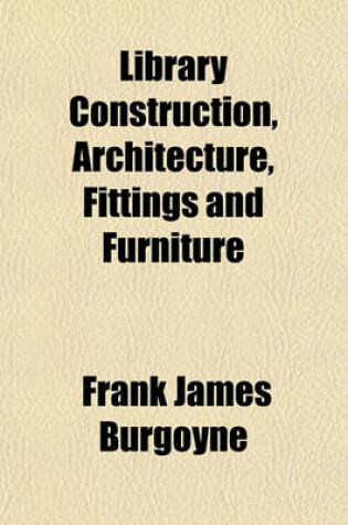 Cover of Library Construction, Architecture, Fittings and Furniture