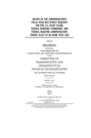 Cover of Review of the administration's fiscal year 2012 budget requests for the U.S. Coast Guard, Federal Maritime Commission, and Federal Maritime Administration