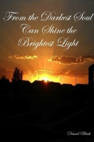 Cover of From the Darkest Soul Can Shine the Brightest Light