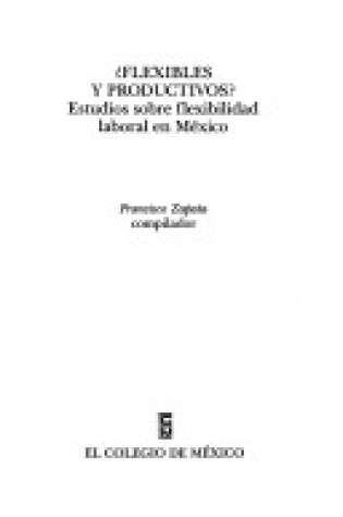 Cover of Flexibles y Productivos? Estudios Sobre Flexibilidad Laboral En Mexico