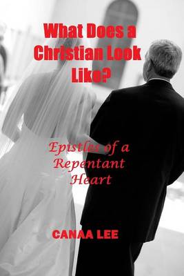 Cover of What Does a Christian Look Like? Epistles of a Repentant Heart