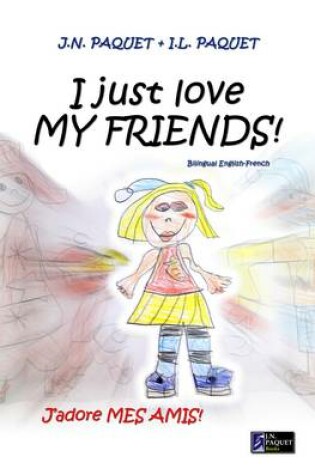 Cover of I Just Love My Friends! (bilingual English-French)