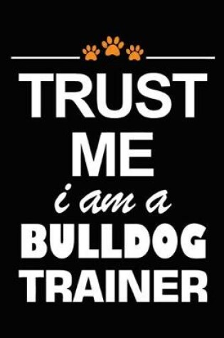 Cover of Trust Me I Am A Bulldog Trainer