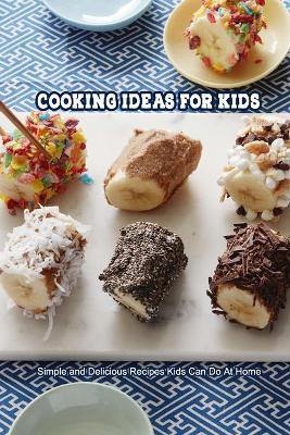 Book cover for Cooking Ideas For Kids