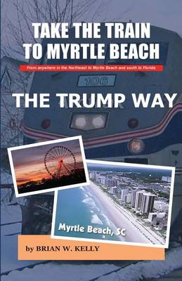 Book cover for Take the Train to Myrtle Beach The Trump Way