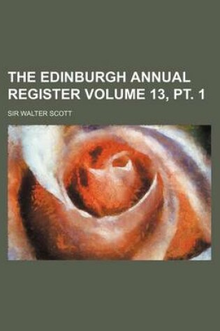 Cover of The Edinburgh Annual Register Volume 13, PT. 1