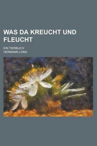 Cover of Was Da Kreucht Und Fleucht; Ein Tierbuch