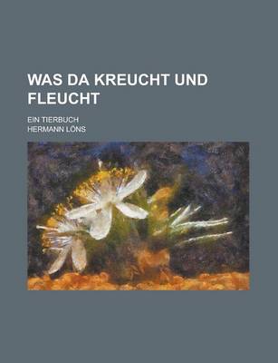 Book cover for Was Da Kreucht Und Fleucht; Ein Tierbuch