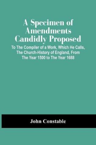 Cover of A Specimen Of Amendments Candidly Proposed