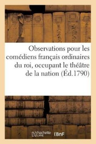 Cover of Observations Pour Les Comédiens Français Ordinaires Du Roi, Occupant Le Théâtre de la Nation