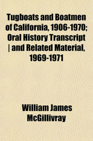 Cover of Tugboats and Boatmen of California, 1906-1970; Oral History Transcript and Related Material, 1969-1971