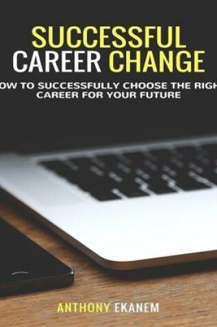 Cover of Successful Career Change: How to Successfully Choose the Right Career for Your Future