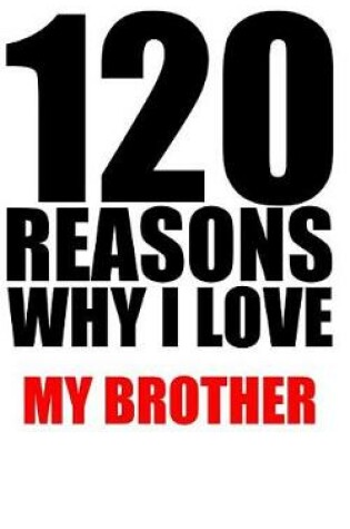 Cover of 120 reasons why i love my brother