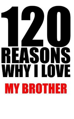 Book cover for 120 reasons why i love my brother