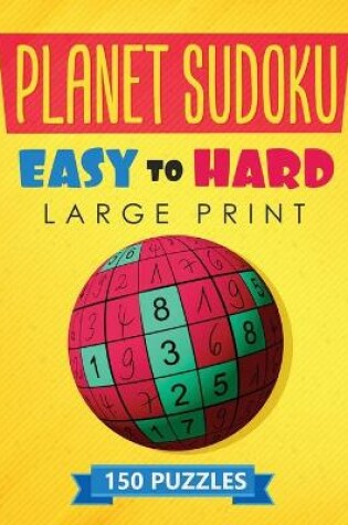 Cover of Planet Sudoku - 150 Large Print Easy to Hard Puzzles