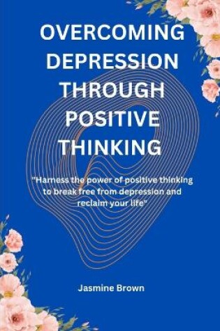 Cover of Overcoming Depression Through Positive Thinking