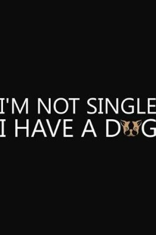 Cover of I'm Not Single I Have A Dog